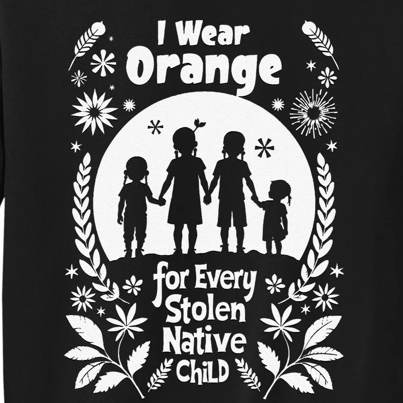 I Wear Orange For Every American Native Child Indian Pride Gift Tall Sweatshirt