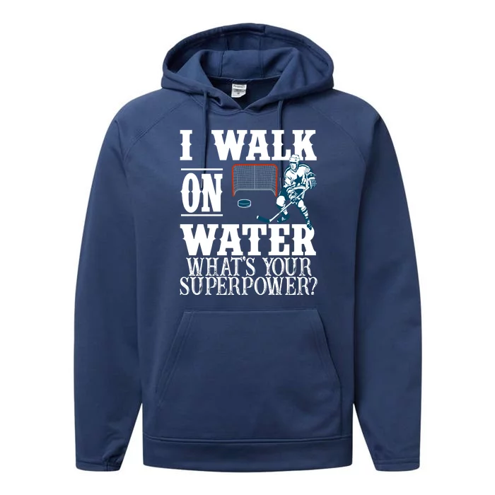 I Walk On Water What's Your Superpower? Hockey Performance Fleece Hoodie