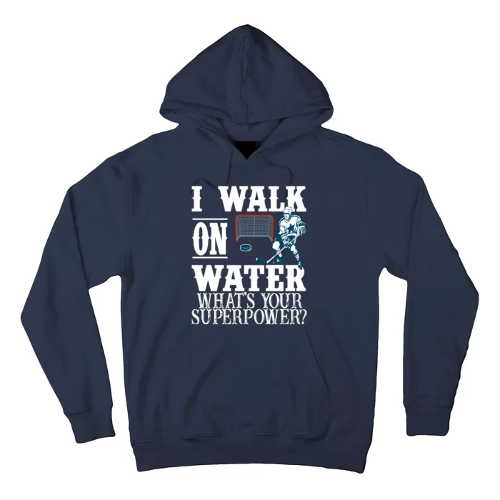 I Walk On Water What's Your Superpower? Hockey Hoodie