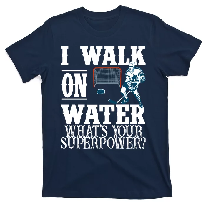 I Walk On Water What's Your Superpower? Hockey T-Shirt