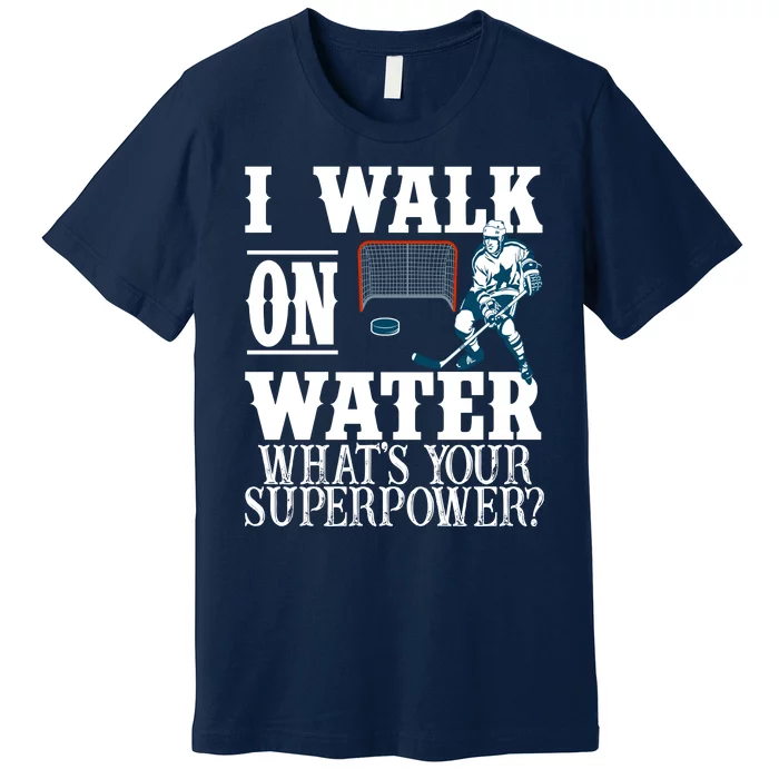 I Walk On Water What's Your Superpower? Hockey Premium T-Shirt