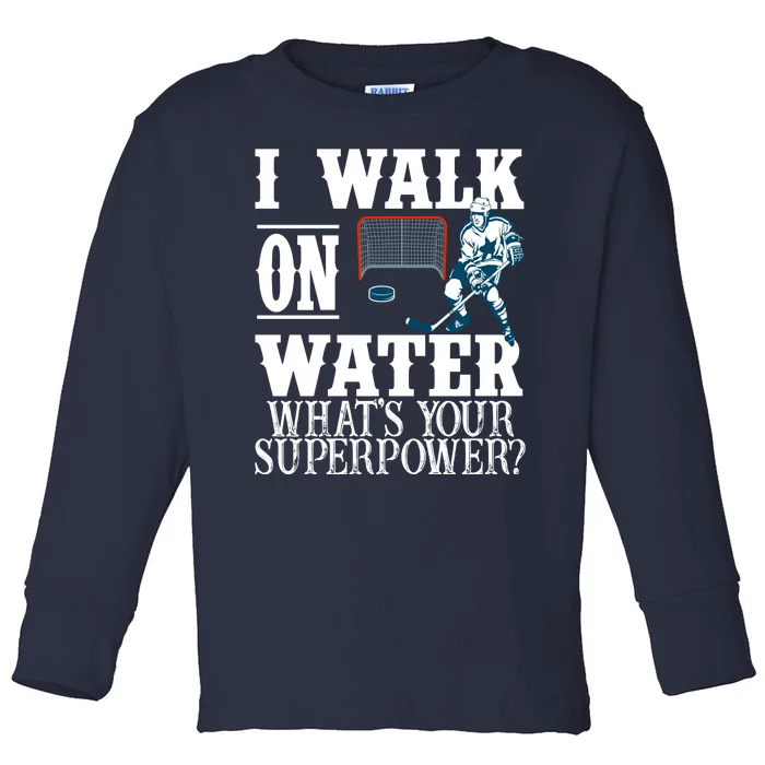 I Walk On Water What's Your Superpower? Hockey Toddler Long Sleeve Shirt