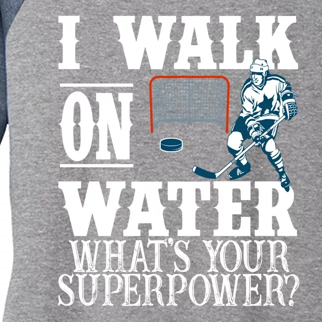 I Walk On Water What's Your Superpower? Hockey Women's Tri-Blend 3/4-Sleeve Raglan Shirt