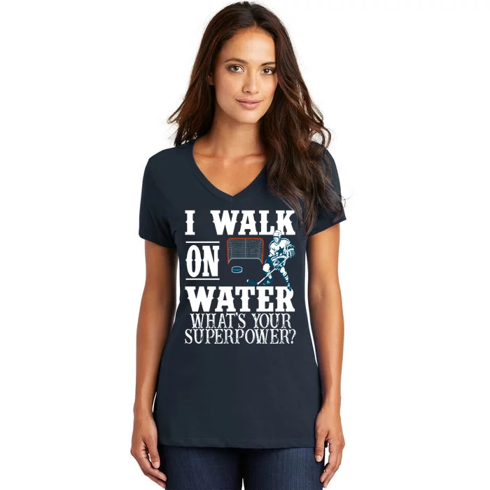 I Walk On Water What's Your Superpower? Hockey Women's V-Neck T-Shirt