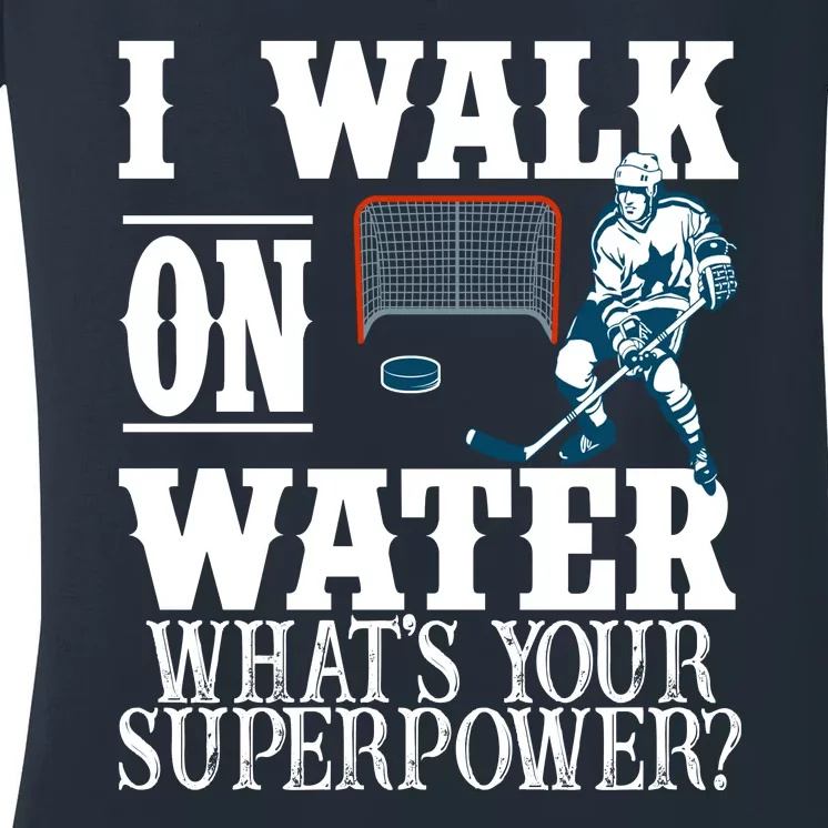 I Walk On Water What's Your Superpower? Hockey Women's V-Neck T-Shirt