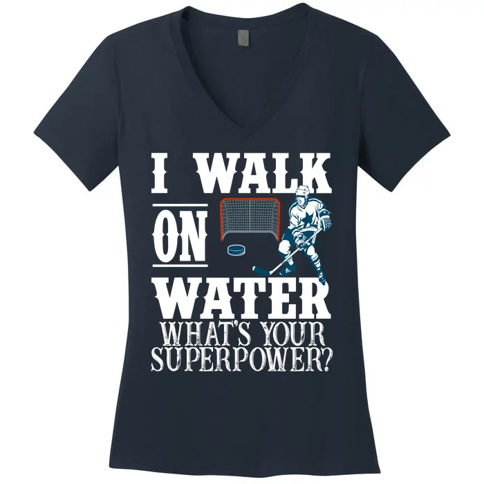 I Walk On Water What's Your Superpower? Hockey Women's V-Neck T-Shirt