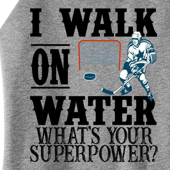 I Walk On Water What's Your Superpower? Hockey Women’s Perfect Tri Rocker Tank