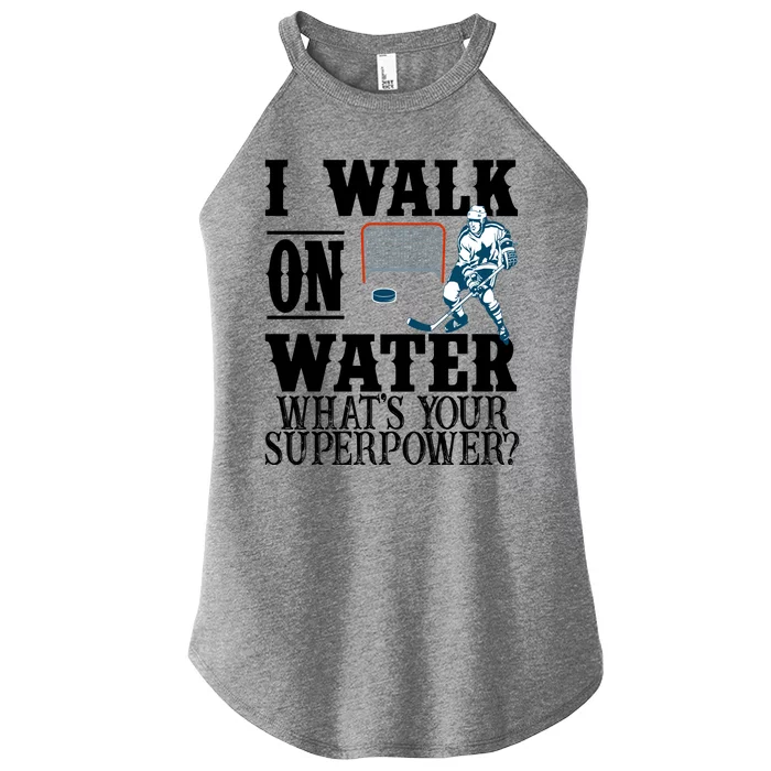 I Walk On Water What's Your Superpower? Hockey Women’s Perfect Tri Rocker Tank