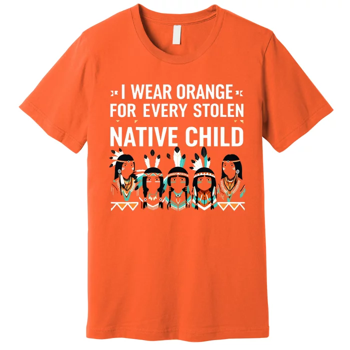 I Wear Orange For Every American Native Child Indian Pride Premium T-Shirt