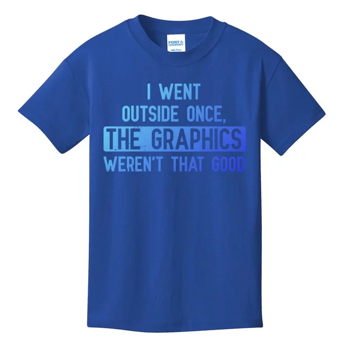 I Went Outside Once The Graphics WerenT That Good Gamer Fun Gift Kids T-Shirt