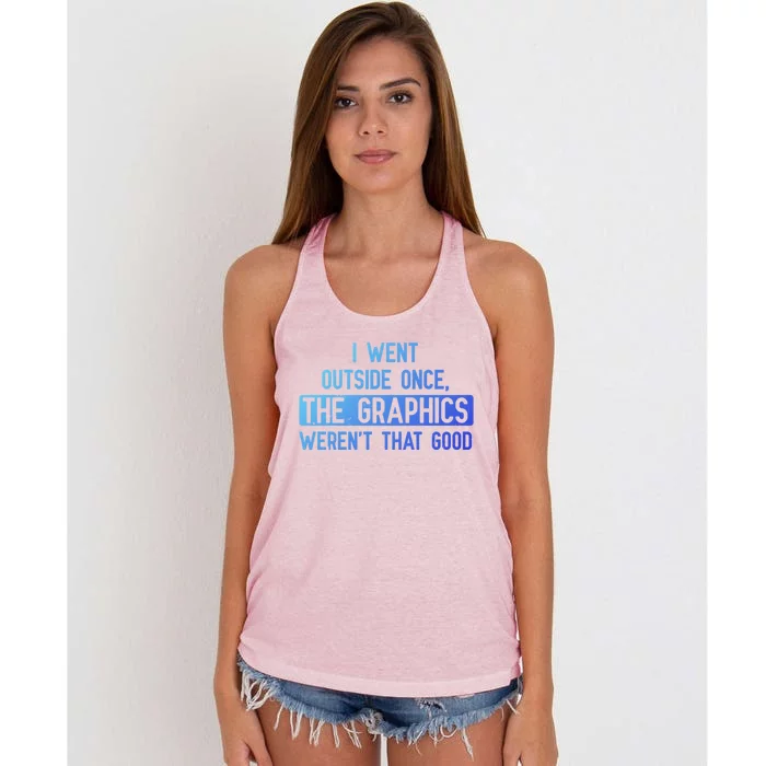 I Went Outside Once The Graphics WerenT That Good Gamer Fun Gift Women's Knotted Racerback Tank