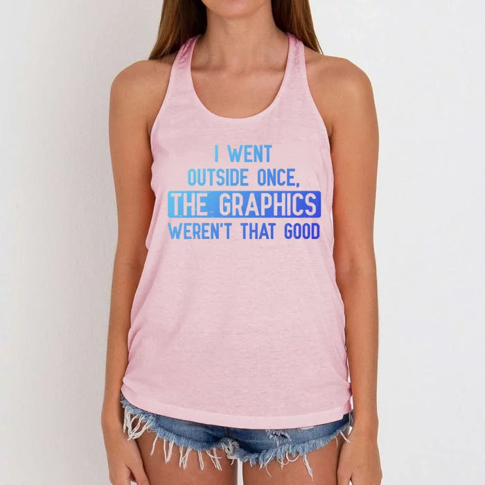 I Went Outside Once The Graphics WerenT That Good Gamer Fun Gift Women's Knotted Racerback Tank