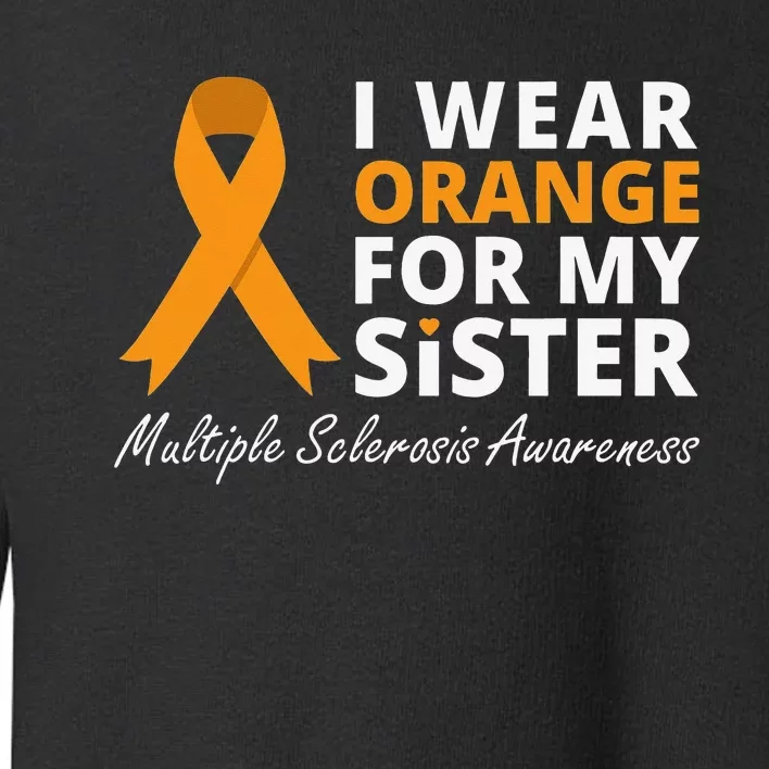 I Wear Orange For My Sister MS Awareness Ribbon Toddler Sweatshirt