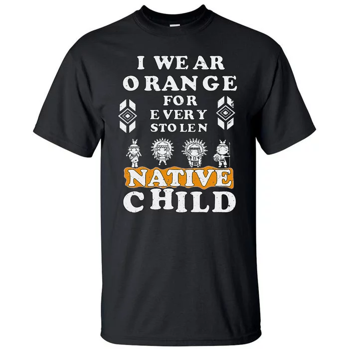 I Wear Orange For Every American Native Child Indian Prid Gift Tall T-Shirt