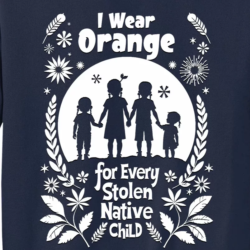 I Wear Orange For Every American Native Child Indian Pride Tall Sweatshirt