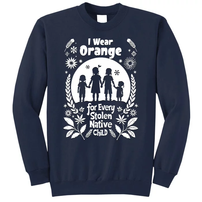 I Wear Orange For Every American Native Child Indian Pride Tall Sweatshirt