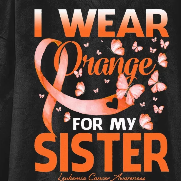 I Wear Orange For My Sister Leukemia Cancer Awareness Hooded Wearable Blanket