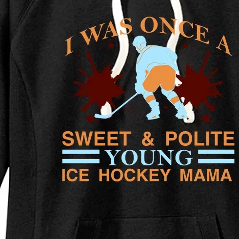 I Was Once A Sweet And Polite Youn Ice Hockey Mama Women's Fleece Hoodie