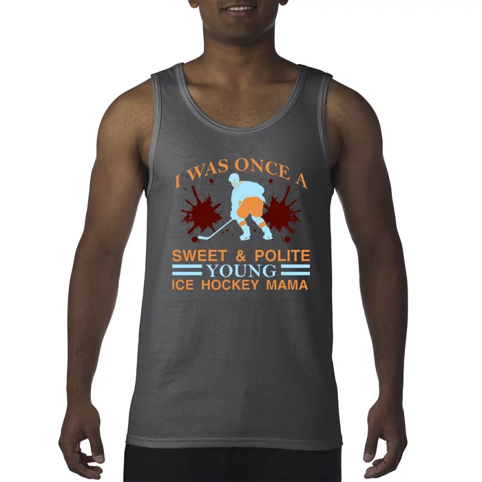 I Was Once A Sweet And Polite Youn Ice Hockey Mama Tank Top