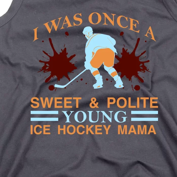 I Was Once A Sweet And Polite Youn Ice Hockey Mama Tank Top