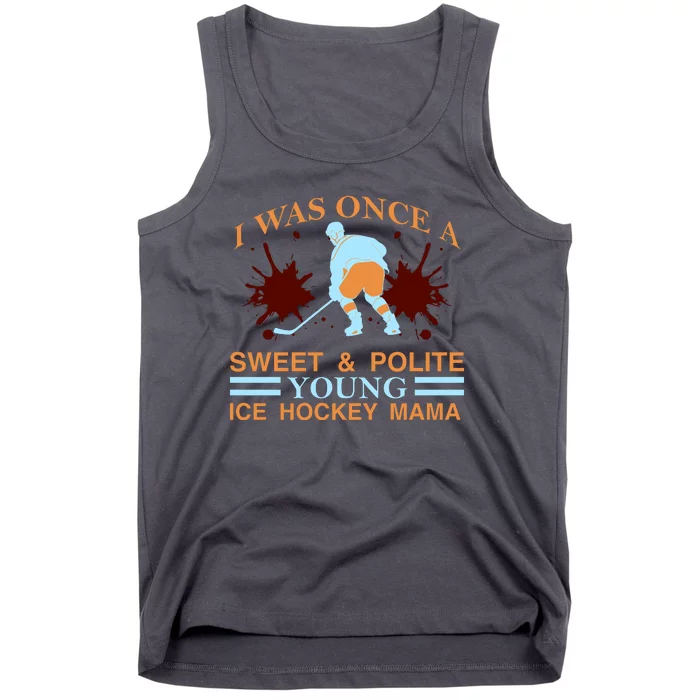 I Was Once A Sweet And Polite Youn Ice Hockey Mama Tank Top