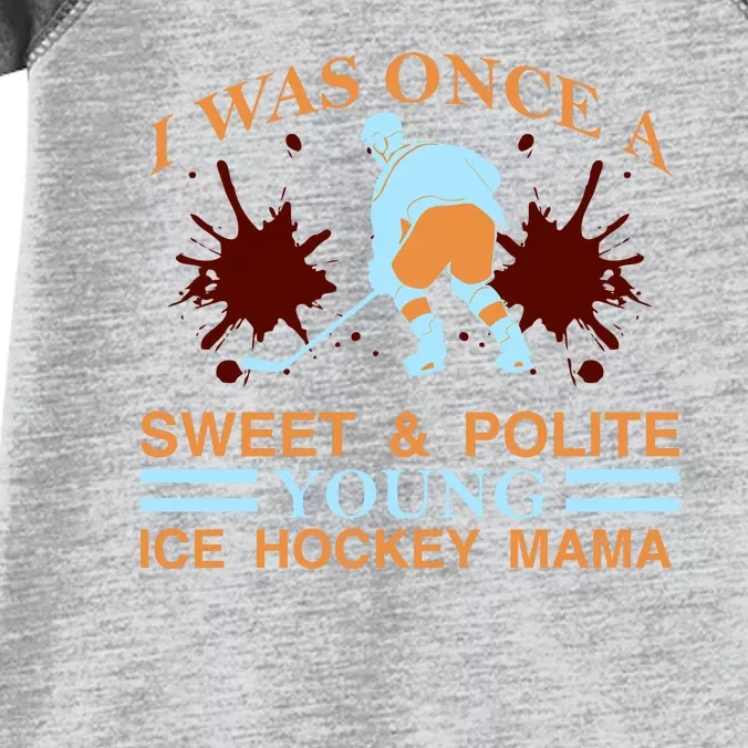 I Was Once A Sweet And Polite Youn Ice Hockey Mama Infant Baby Jersey Bodysuit