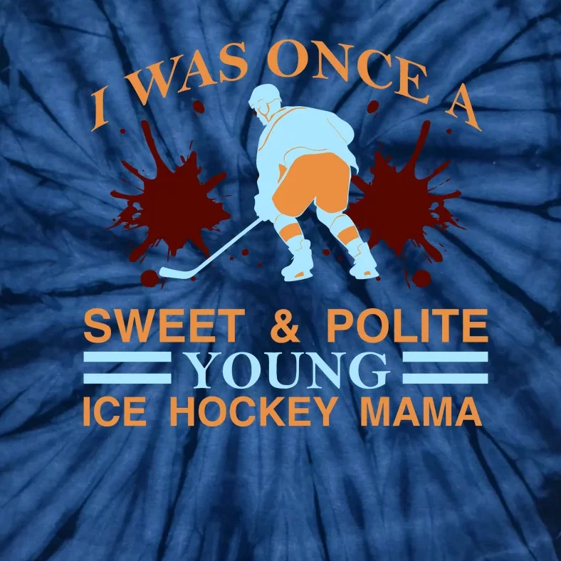 I Was Once A Sweet And Polite Youn Ice Hockey Mama Tie-Dye T-Shirt