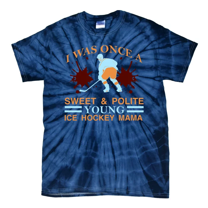 I Was Once A Sweet And Polite Youn Ice Hockey Mama Tie-Dye T-Shirt