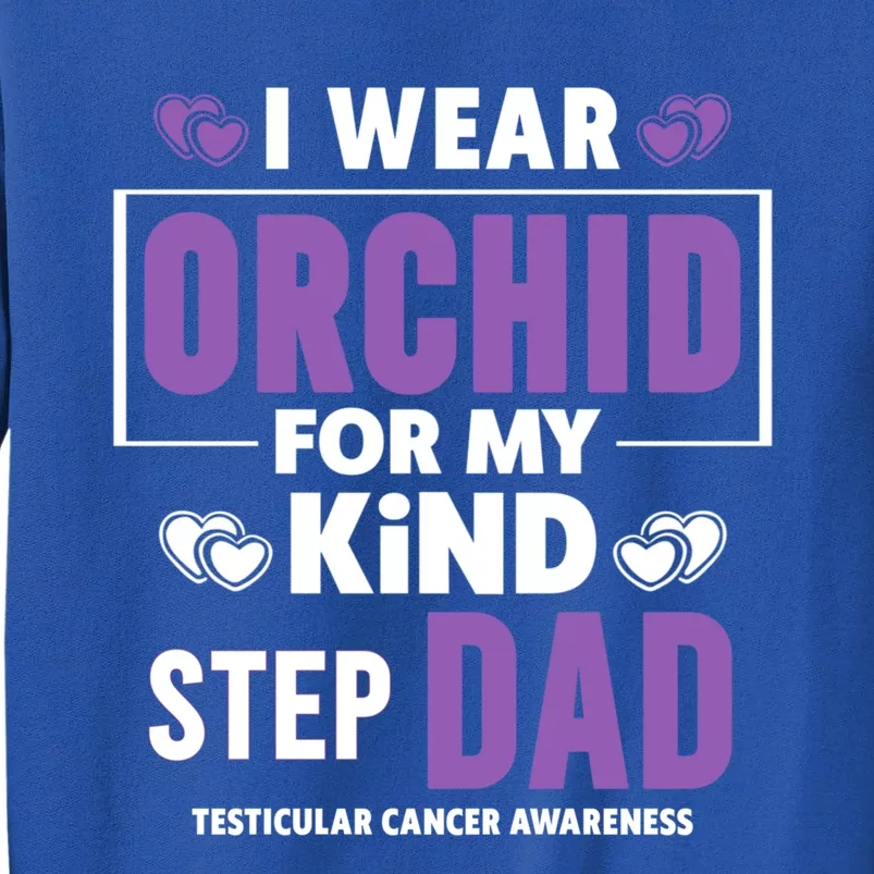 I Wear Orchid For My Step Dad Funny Gift Testicular Cancer Awareness Gift Tall Sweatshirt