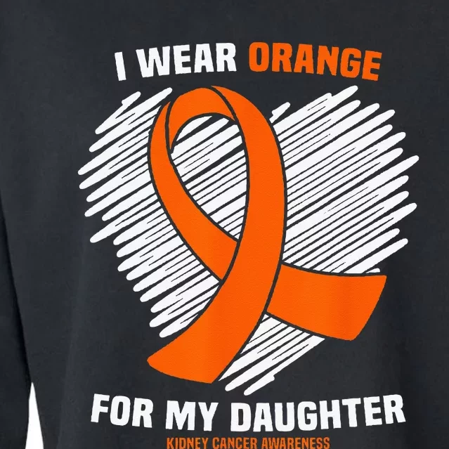 I Wear Orange For My Daughter Kidney Cancer Awareness Cropped Pullover Crew