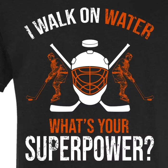 I Walk On Water What's Your Superpower? Funny Hockey Garment-Dyed Heavyweight T-Shirt