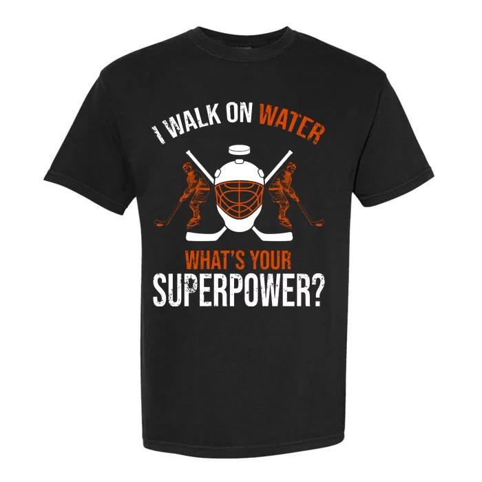 I Walk On Water What's Your Superpower? Funny Hockey Garment-Dyed Heavyweight T-Shirt