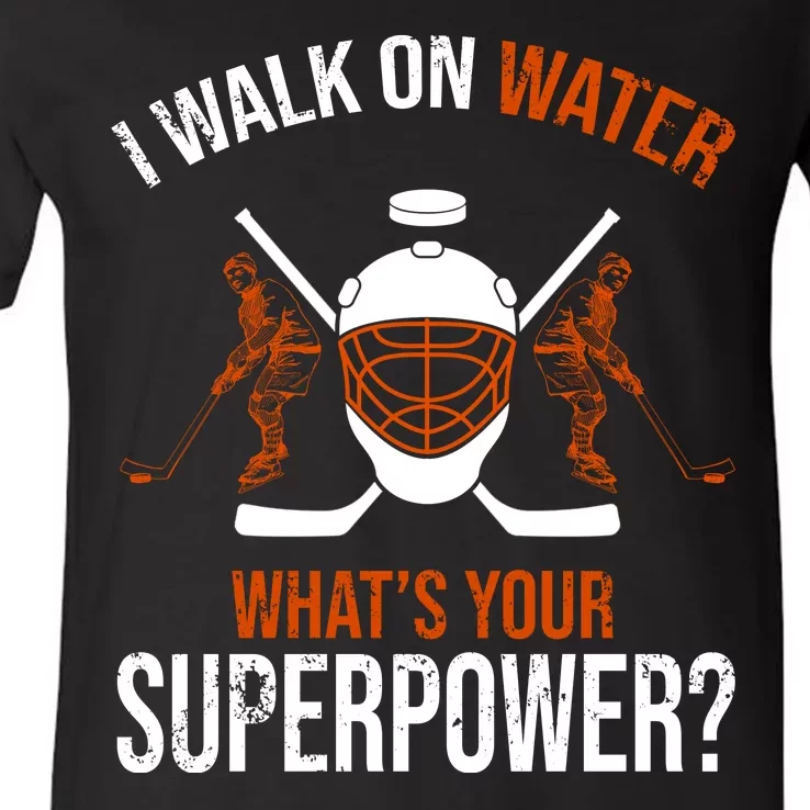 I Walk On Water What's Your Superpower? Funny Hockey V-Neck T-Shirt