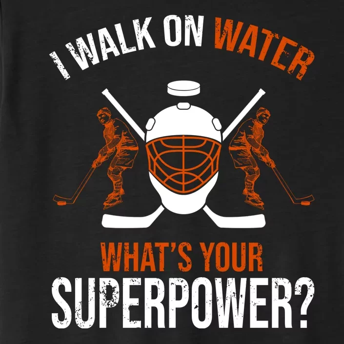 I Walk On Water What's Your Superpower? Funny Hockey ChromaSoft Performance T-Shirt