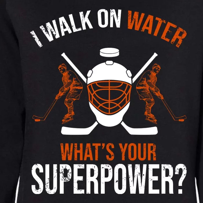 I Walk On Water What's Your Superpower? Funny Hockey Womens California Wash Sweatshirt