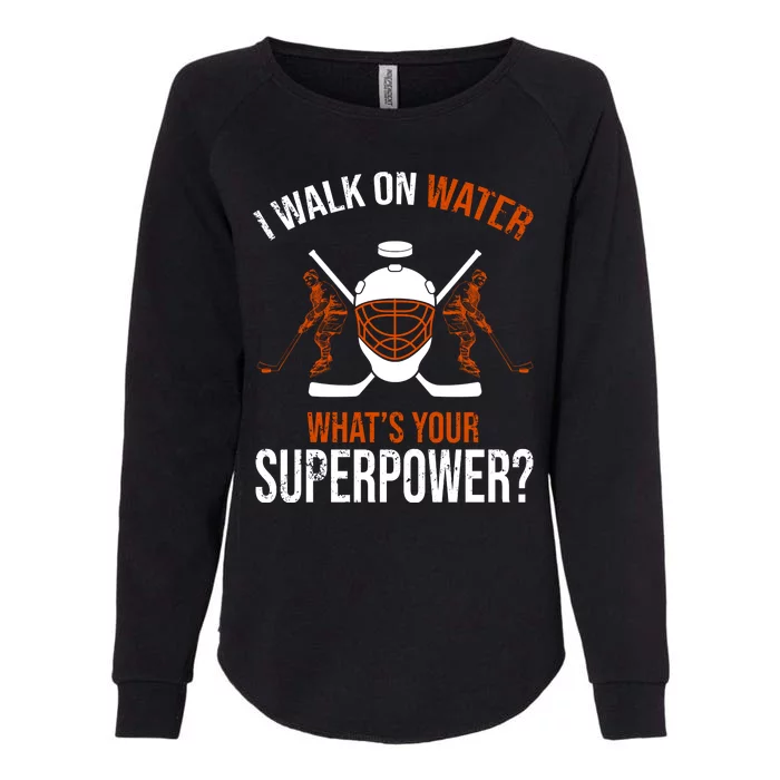 I Walk On Water What's Your Superpower? Funny Hockey Womens California Wash Sweatshirt