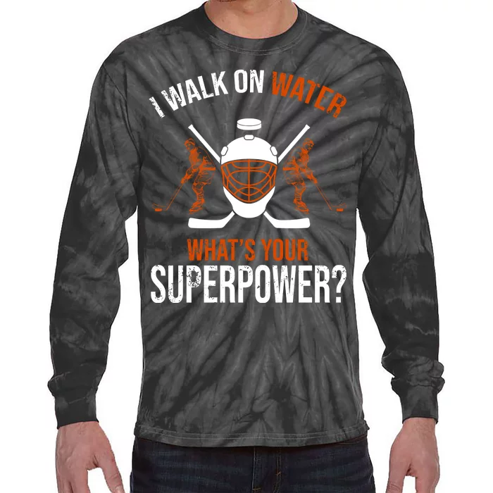 I Walk On Water What's Your Superpower? Funny Hockey Tie-Dye Long Sleeve Shirt