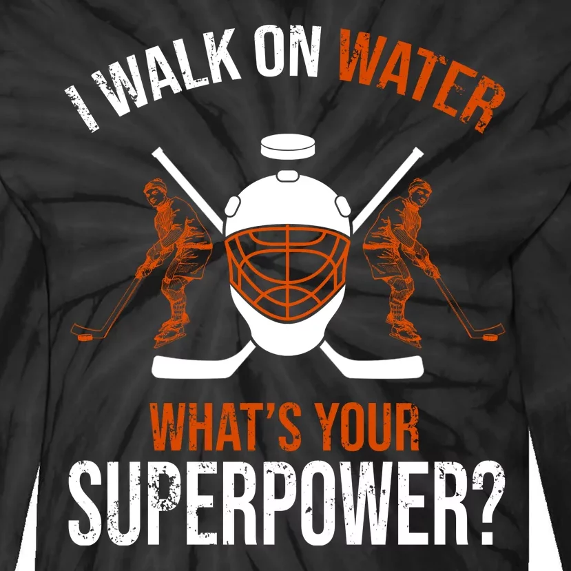 I Walk On Water What's Your Superpower? Funny Hockey Tie-Dye Long Sleeve Shirt