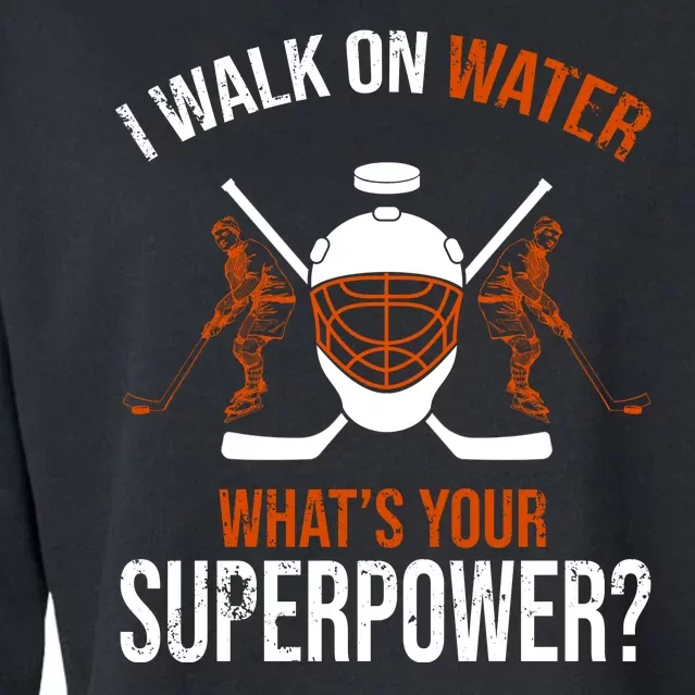 I Walk On Water What's Your Superpower? Funny Hockey Cropped Pullover Crew