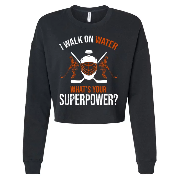 I Walk On Water What's Your Superpower? Funny Hockey Cropped Pullover Crew