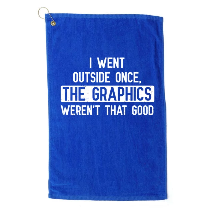 I Went Outside Once The Graphics WerenT That Good Gamer Fun Gift Platinum Collection Golf Towel