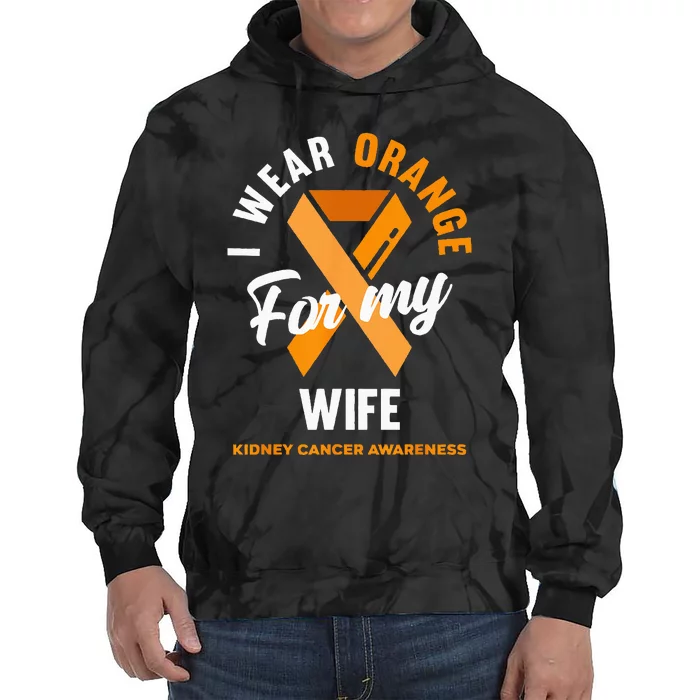 I Wear Orange For My Wife Kidney Cancer Awareness Tie Dye Hoodie