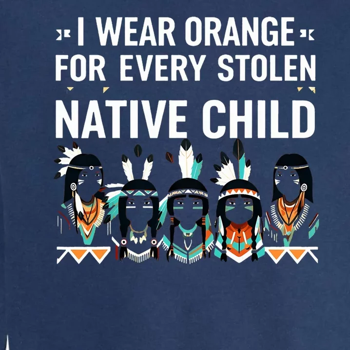 I Wear Orange For Every American Native Child Indian Pride Garment-Dyed Sweatshirt