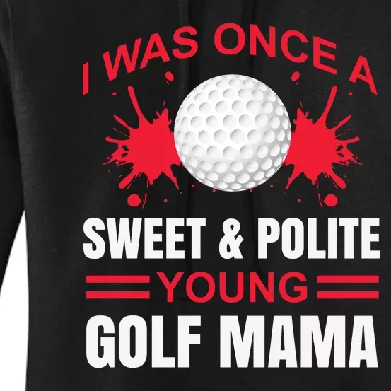 I Was One Sweet And Polite Young Golf Mama Women's Pullover Hoodie