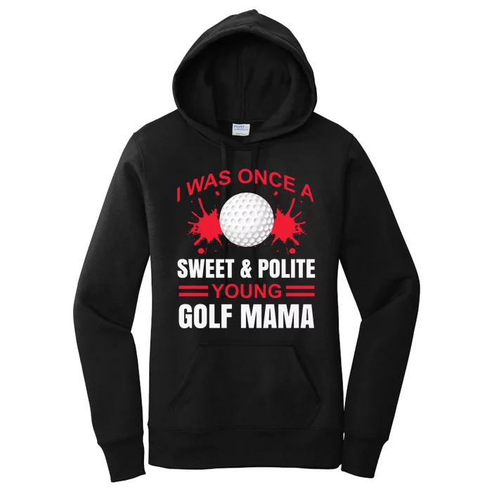 I Was One Sweet And Polite Young Golf Mama Women's Pullover Hoodie