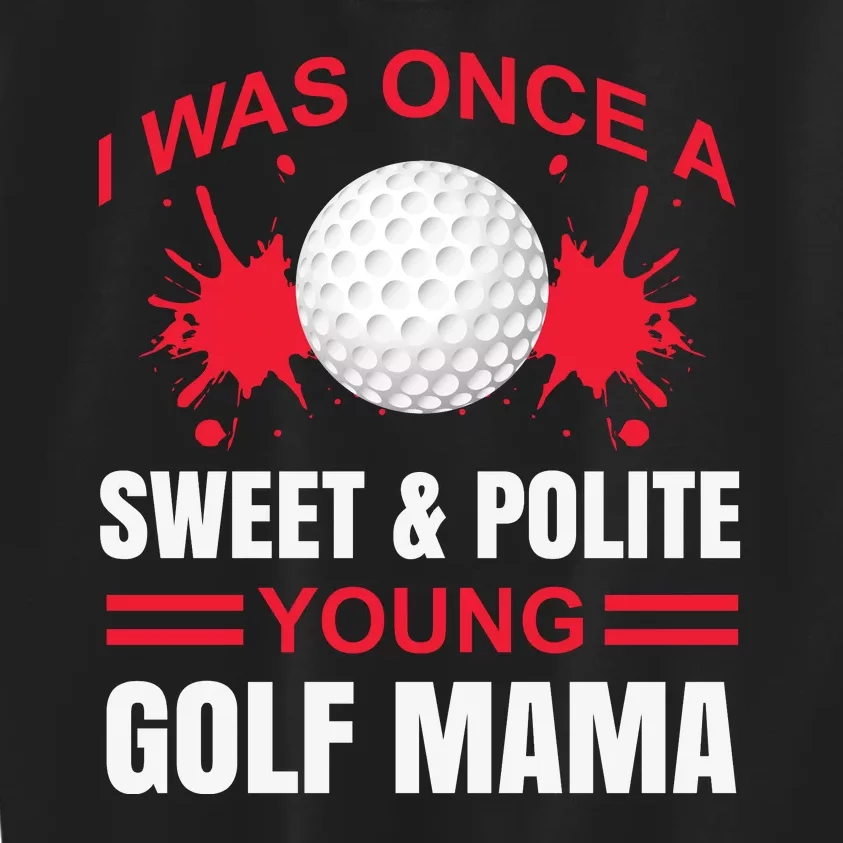 I Was One Sweet And Polite Young Golf Mama Kids Sweatshirt