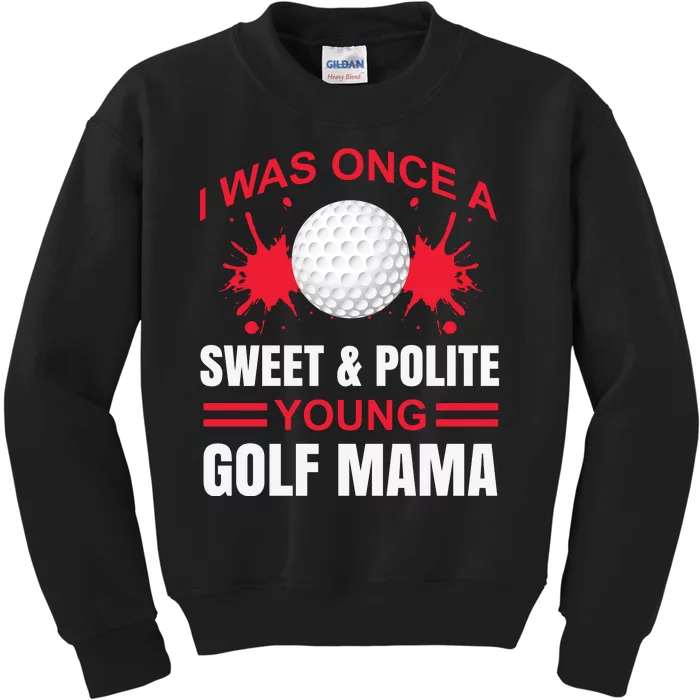 I Was One Sweet And Polite Young Golf Mama Kids Sweatshirt