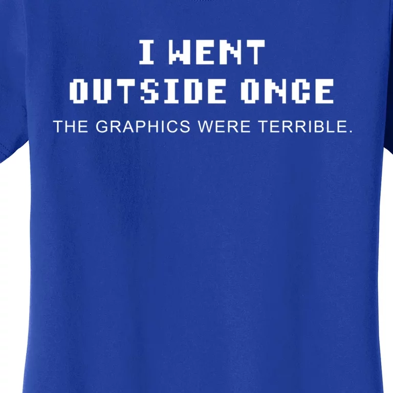 I Went Outside Once Gamer Quote Gaming Gift Women's T-Shirt