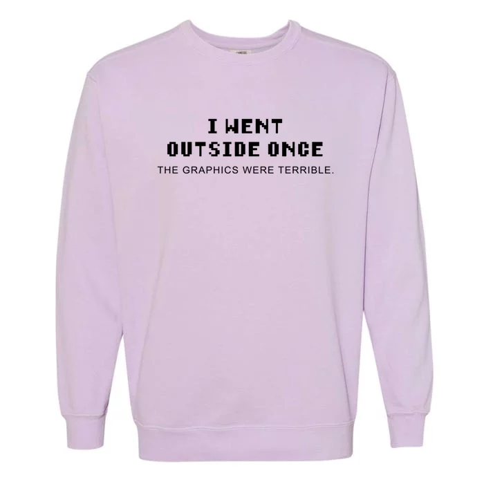 I Went Outside Once Gamer Quote Gaming Gift Garment-Dyed Sweatshirt