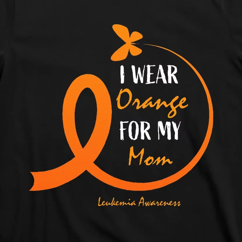 I Wear Orange For My Mom Leukemia Awareness T-Shirt